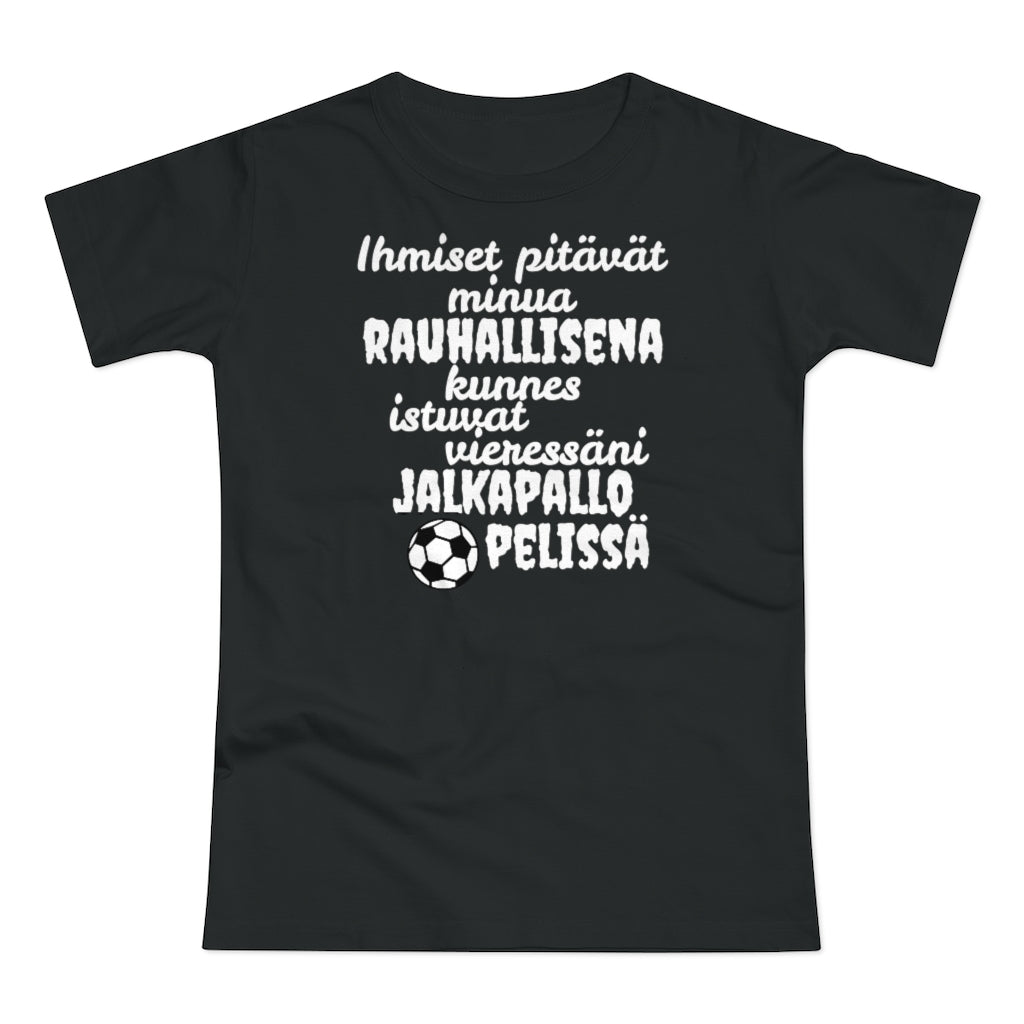 Rauhallisena kunnes jalkapallo naisten t-paita