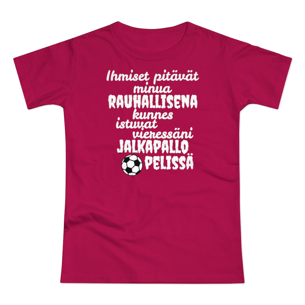 Rauhallisena kunnes jalkapallo naisten t-paita