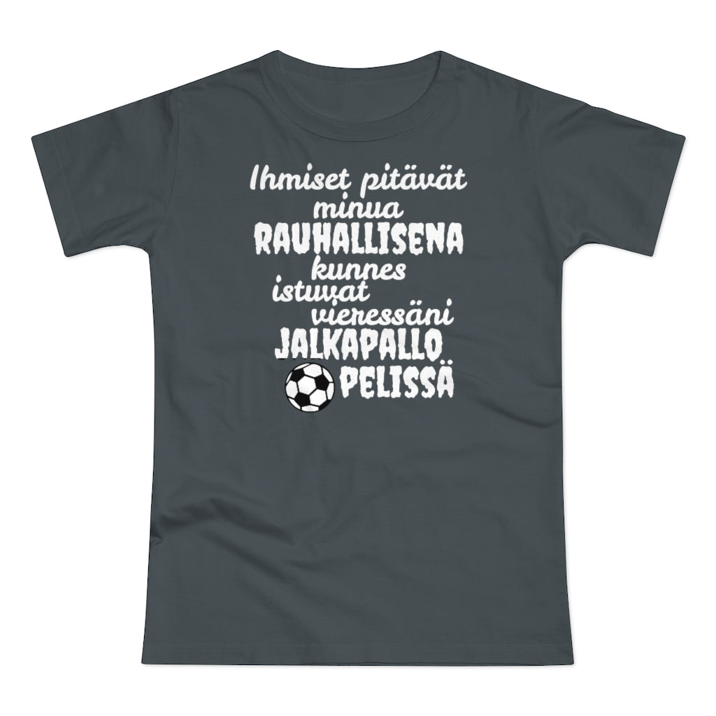 Rauhallisena kunnes jalkapallo naisten t-paita