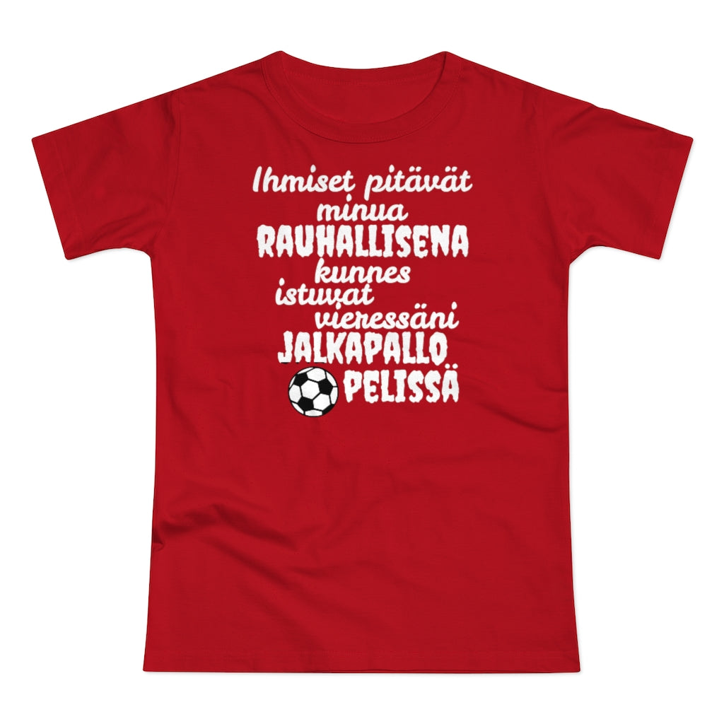 Rauhallisena kunnes jalkapallo naisten t-paita
