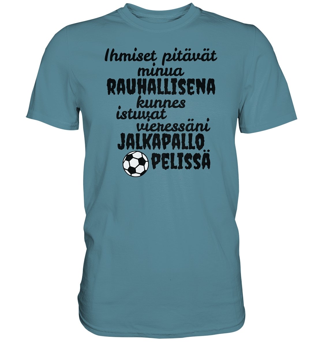 Rauhallisena kunnes jalkapallo t-paita - Premium Shirt - FourFan