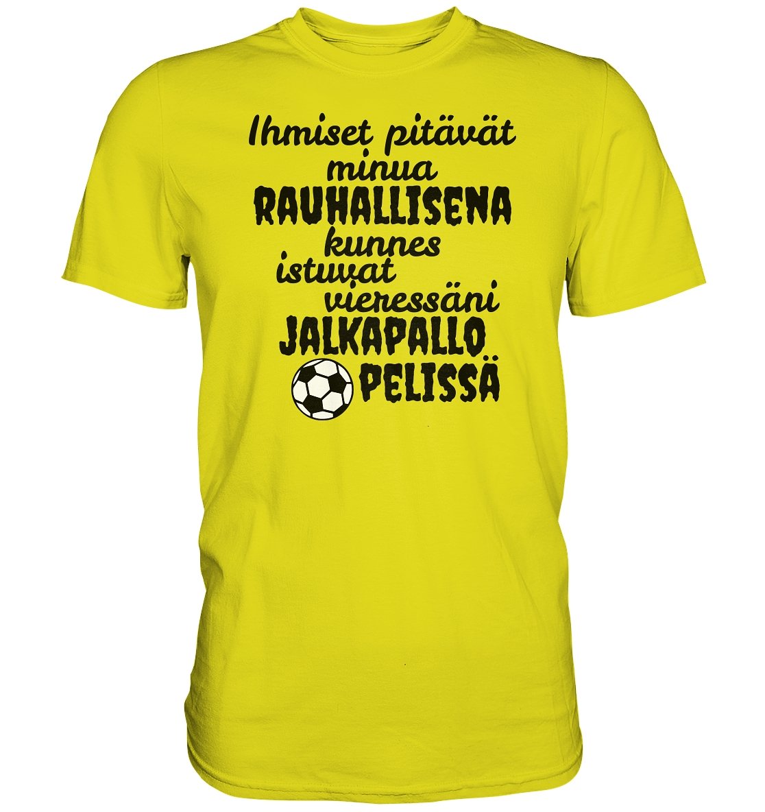 Rauhallisena kunnes jalkapallo t-paita - Premium Shirt - FourFan