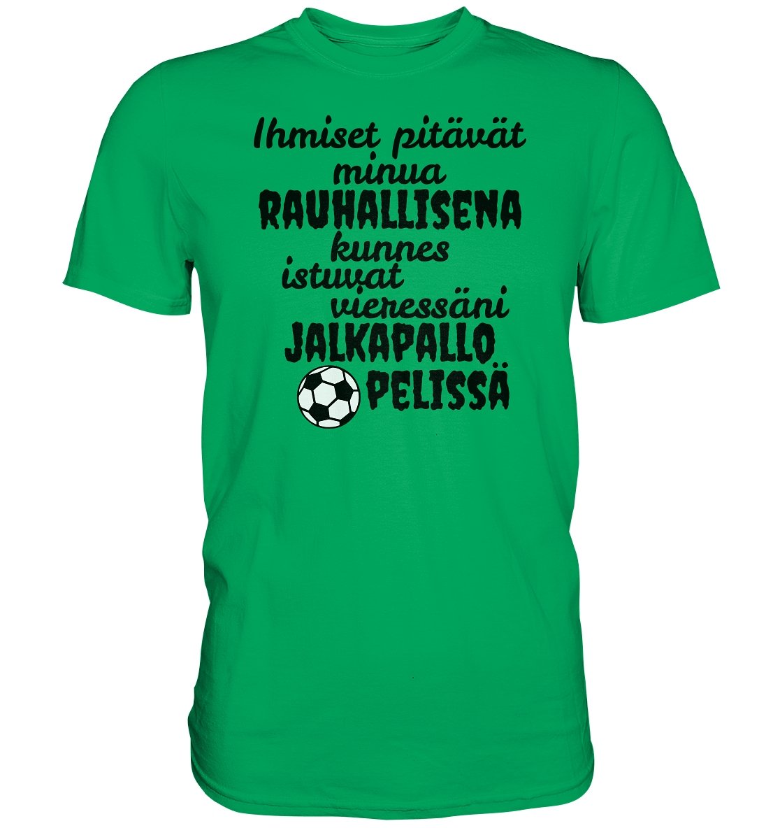 Rauhallisena kunnes jalkapallo t-paita - Premium Shirt - FourFan
