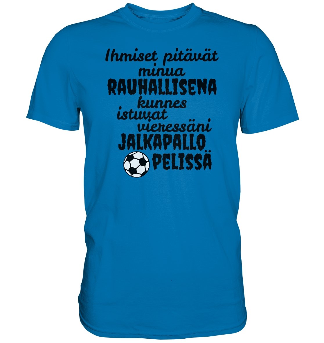 Rauhallisena kunnes jalkapallo t-paita - Premium Shirt - FourFan