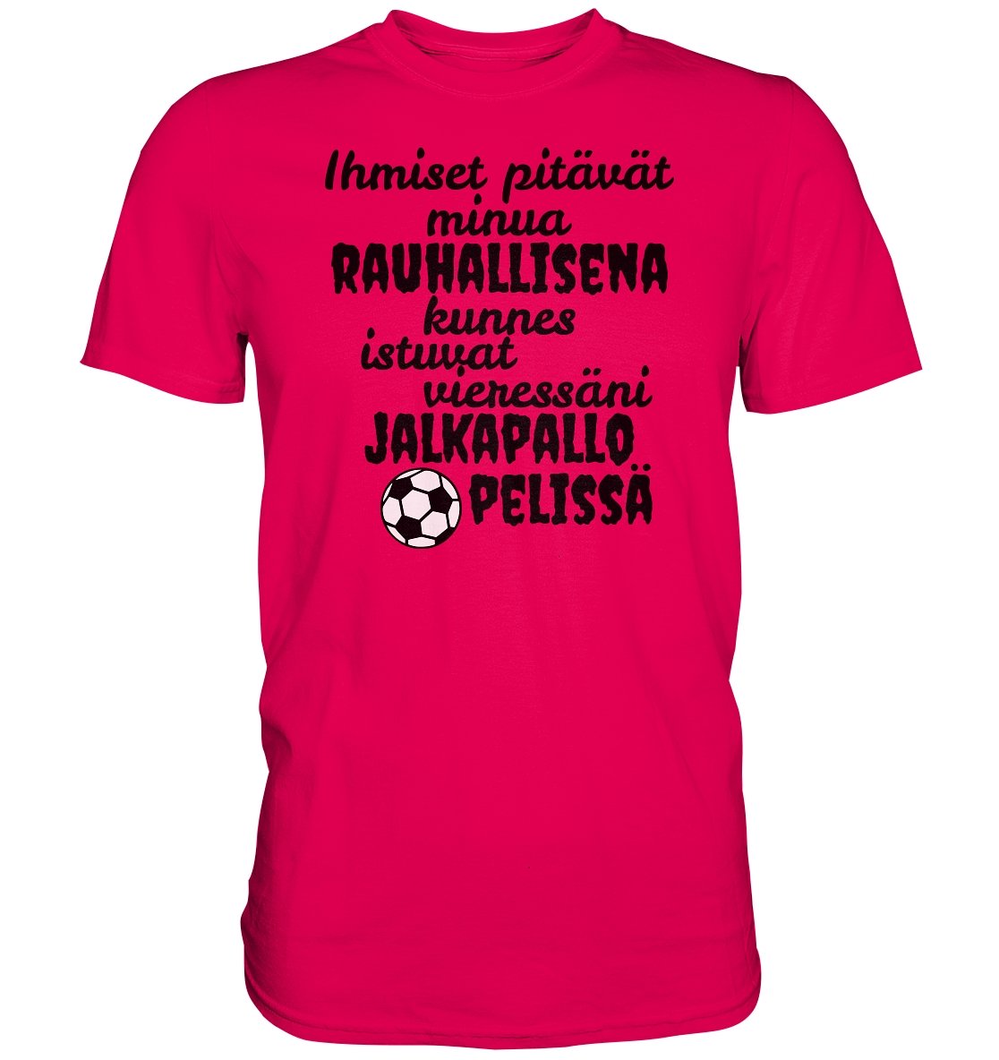 Rauhallisena kunnes jalkapallo t-paita - Premium Shirt - FourFan