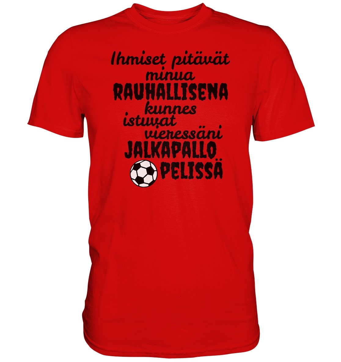 Rauhallisena kunnes jalkapallo t-paita - Premium Shirt - FourFan