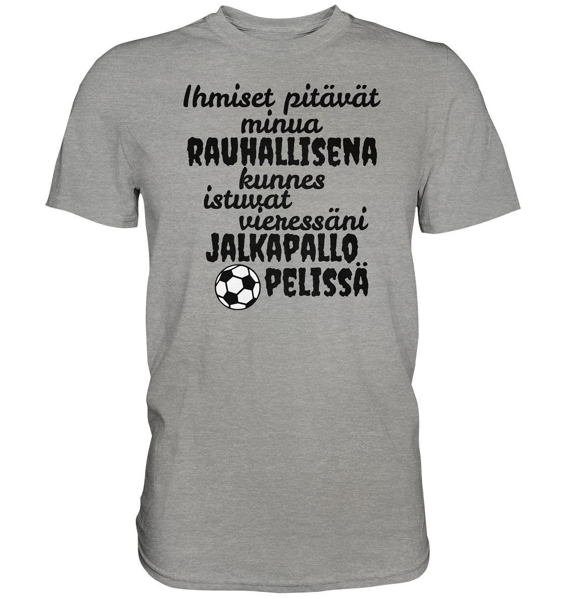 Rauhallisena kunnes jalkapallo t-paita - Premium Shirt - FourFan