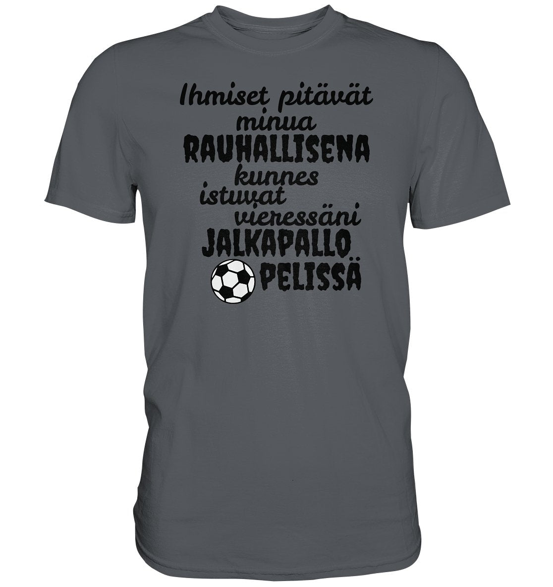 Rauhallisena kunnes jalkapallo t-paita - Premium Shirt - FourFan