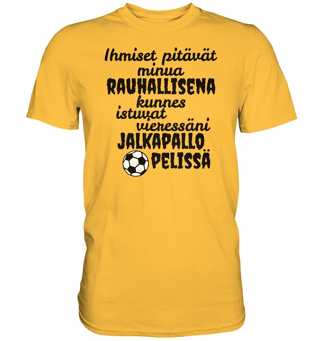 Rauhallisena kunnes jalkapallo t-paita - Premium Shirt - FourFan