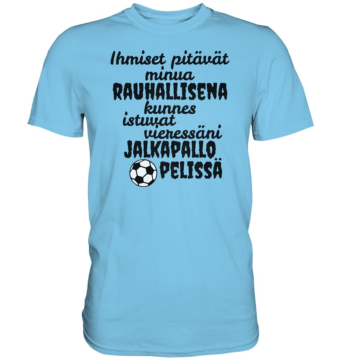 Rauhallisena kunnes jalkapallo t-paita - Premium Shirt - FourFan