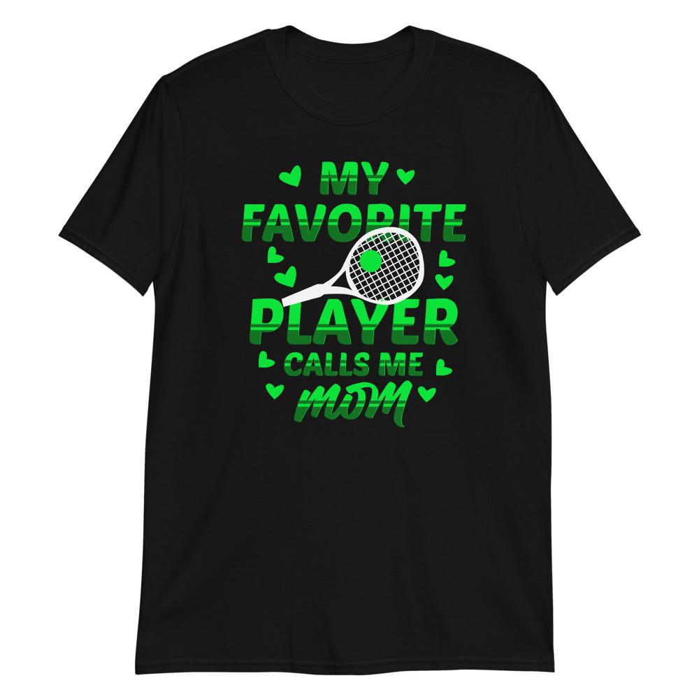 My favorite tennis player calls me mom t-paita unisex - FourFan