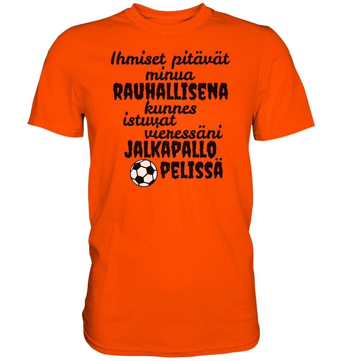 Rauhallisena kunnes jalkapallo t-paita - Premium Shirt - FourFan