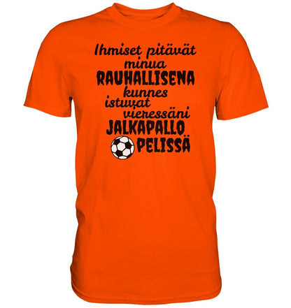 Rauhallisena kunnes jalkapallo t-paita - Premium Shirt - FourFan