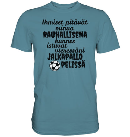 Rauhallisena kunnes jalkapallo t-paita - Premium Shirt - FourFan