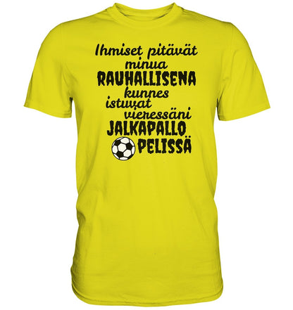 Rauhallisena kunnes jalkapallo t-paita - Premium Shirt - FourFan
