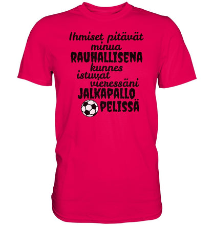 Rauhallisena kunnes jalkapallo t-paita - Premium Shirt - FourFan