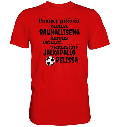 Rauhallisena kunnes jalkapallo t-paita - Premium Shirt - FourFan