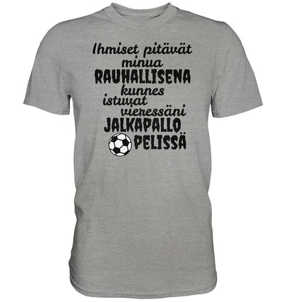 Rauhallisena kunnes jalkapallo t-paita - Premium Shirt - FourFan