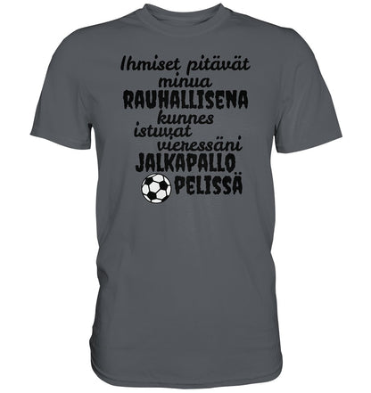 Rauhallisena kunnes jalkapallo t-paita - Premium Shirt - FourFan