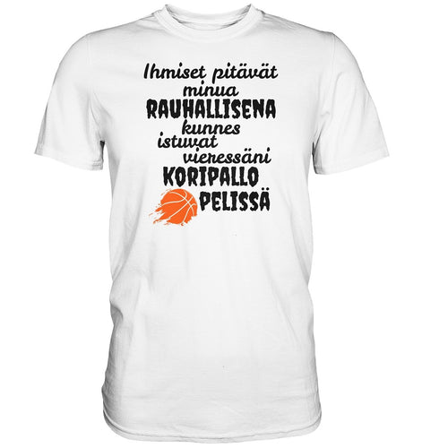 Rauhallisena kunnes koripallo t-paita - Premium Shirt - FourFan