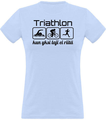 Triathlon yksi laji ei riitä klassinen naisten t-paita - FourFan